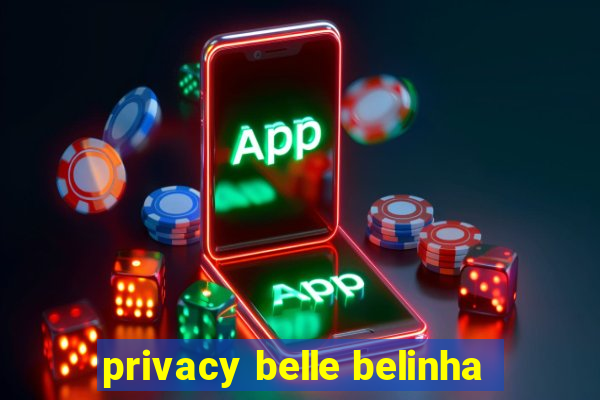 privacy belle belinha